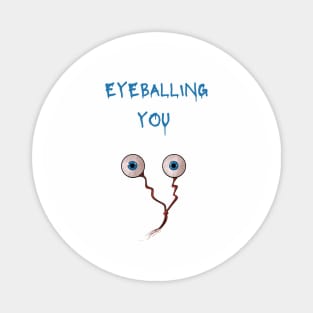 Eyeballing you Magnet